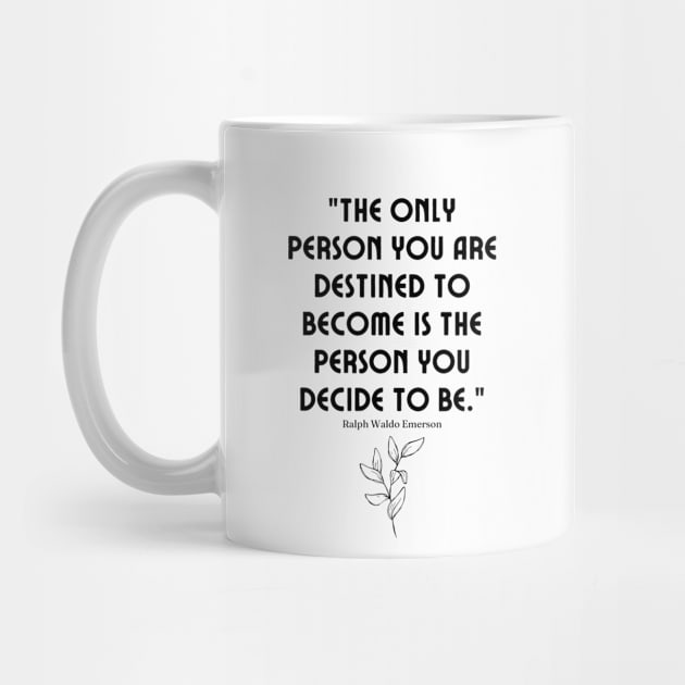 "The only person you are destined to become is the person you decide to be." - Ralph Waldo Emerson Inspirational Quote by InspiraPrints